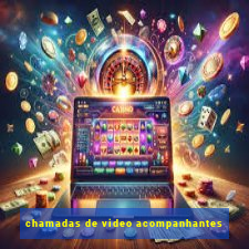 chamadas de video acompanhantes